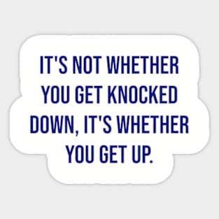 "It's not whether you get knocked down, it's whether you get up." - Vince Lombardi Sticker